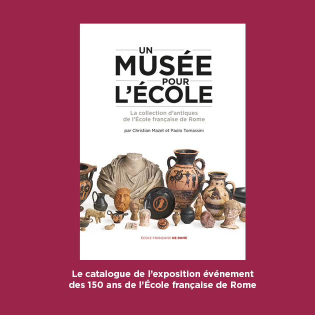 Un musée pour l’École La collection d’antiques de l’École française de Rome